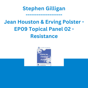 Stephen Gilligan, Jean Houston & Erving Polster - EP09 Topical Panel 02 - Resistance