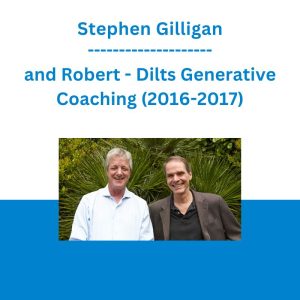 Stephen Gilligan and Robert - Dilts Generative Coaching (2016-2017)