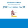 Stephen Lankton - BT02 Conversation Hour 08