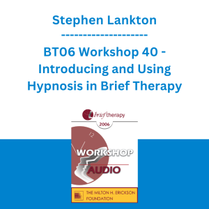 Stephen Lankton - BT06 Workshop 40 - Introducing and Using Hypnosis in Brief Therapy