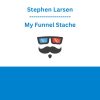Stephen Larsen - My Funnel Stache
