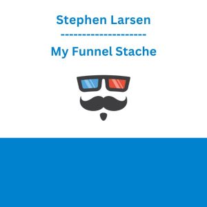 Stephen Larsen - My Funnel Stache