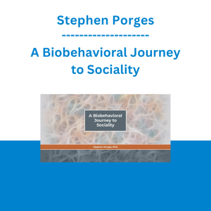 Stephen Porges - A Biobehavioral Journey to Sociality