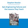 Stephen Ressler - Epic Engineering Failures and the Lessons They Teach