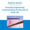 Stephen Ressler - Everyday Engineering: Understanding the Marvels of Daily Life