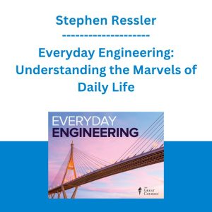 Stephen Ressler - Everyday Engineering: Understanding the Marvels of Daily Life