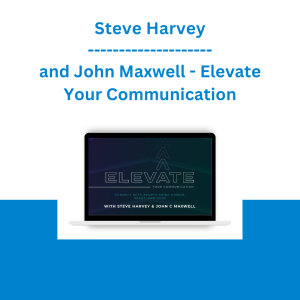 Steve Harvey and John Maxwell - Elevate Your Communication: Connect With People Using Humor, Heart, and Hope