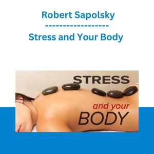 Stress and Your Body - Robert Sapolsky