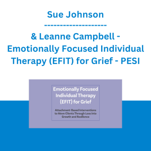 Susan Johnson & Leanne Campbell - Emotionally Focused Individual Therapy (EFIT) for Grief - PESI