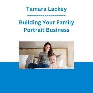 Tamara Lackey - Building Your Family Portrait Business