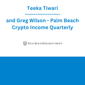 Teeka Tiwari and Greg Wilson - Palm Beach Crypto Income Quarterly