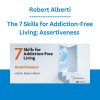 The 7 Skills for Addiction-Free Living: Assertiveness - Robert Alberti
