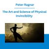 The Art and Science of Physical Invincibility - Peter Ragnar