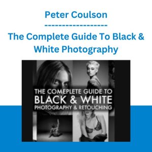 The Complete Guide To Black & White Photography - Peter Coulson