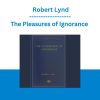 The Pleasures of Ignorance - Robert Lynd
