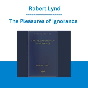 The Pleasures of Ignorance - Robert Lynd