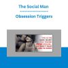 The Social Man - Obsession Triggers