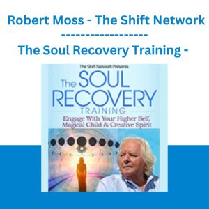 The Soul Recovery Training - Robert Moss - The Shift Network