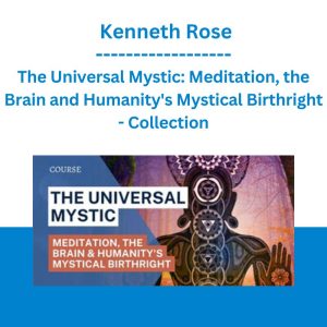 The Universal Mystic: Meditation, the Brain and Humanity's Mystical Birthright - Collection - Kenneth Rose