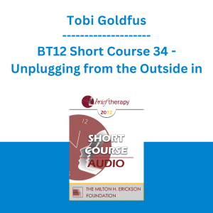 Tobi Goldfus - BT12 Short Course 34 - Unplugging from the Outside in: Brief Strategic Hypnotherapy with Older Adolescents and Young Adults (Ages 16-25)