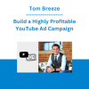Tom Breeze - Build a Highly Profitable YouTube Ad Campaign