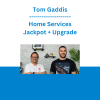 Tom Gaddis - Home Services Jackpot + Upgrade