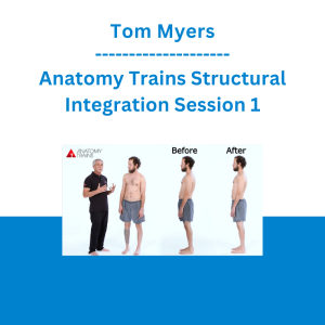 Tom Myers - Anatomy Trains Structural Integration Session 1