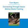 Tom Myers - Connecting Through Fascia: Motion Meets Training