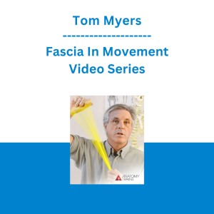 Tom Myers - Fascia In Movement Video Series