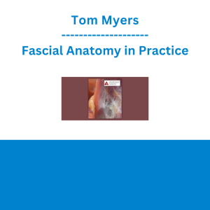 Tom Myers - Fascial Anatomy in Practice