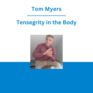 Tom Myers - Tensegrity in the Body