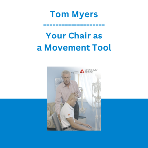 Tom Myers - Your Chair as a Movement Tool