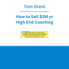 Tom Orent - How to Sell $3M yr High End Coaching