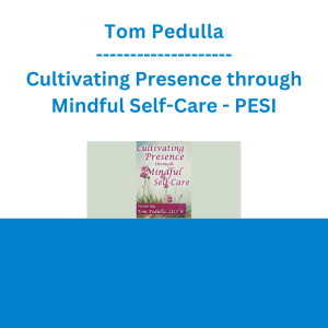 Tom Pedulla - Cultivating Presence through Mindful Self-Care - PESI