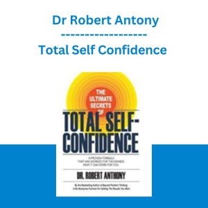 Total Self Confidence - Dr Robert Antony