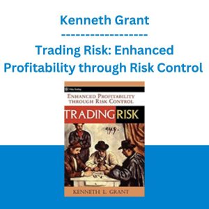 Trading Risk: Enhanced Profitability through Risk Control - Kenneth Grant