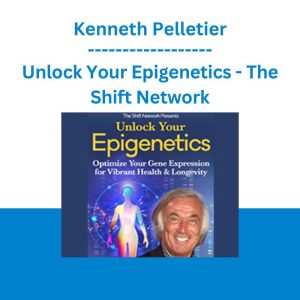 Unlock Your Epigenetics - Kenneth Pelletier - The Shift Network