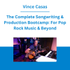 Vince Casas - The Complete Songwriting & Production Bootcamp: For Pop Rock Music & Beyond