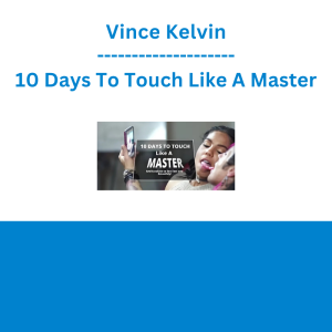 Vince Kelvin - 10 Days To Touch Like A Master
