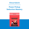 Vince Kelvin - Power Pickup Seduction Mastery