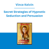 Vince Kelvin - Secret Strategies of Hypnotic Seduction and Persuasion