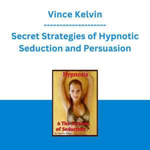 Vince Kelvin - Secret Strategies of Hypnotic Seduction and Persuasion