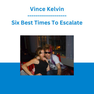 Vince Kelvin - Six Best Times To Escalate