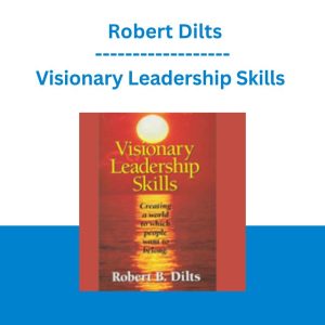 Visionary Leadership Skills - Robert Dilts