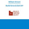 William Brown - Build Grow & Exit DIY