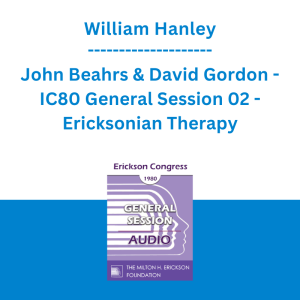 William Hanley, John Beahrs & David Gordon - IC80 General Session 02 - Ericksonian Therapy