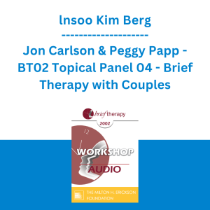 lnsoo Kim Berg, Jon Carlson & Peggy Papp - BT02 Topical Panel 04 - Brief Therapy with Couples