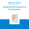 Adriana James - Values And the Evolution of Consciousness
