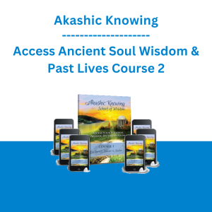 Akashic Knowing - Access Ancient Soul Wisdom & Past Lives Course 2