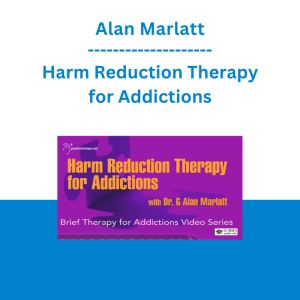Alan Marlatt - Harm Reduction Therapy for Addictions